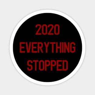 2020 Everything stopped Magnet